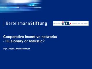 Cooperative incentive networks - illusionary or realistic? Dipl.-Psych. Andreas Heyer