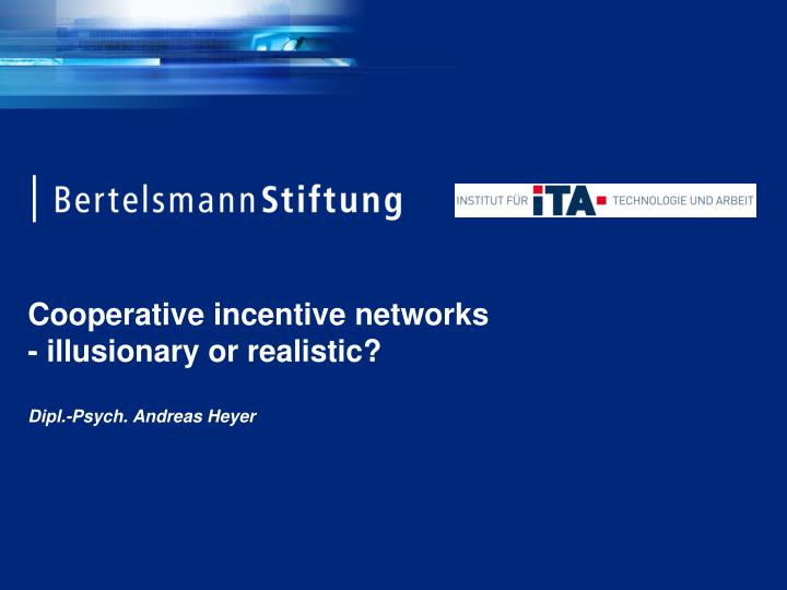 cooperative incentive networks illusionary or realistic dipl psych andreas heyer