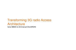Transforming 3G radio Access Architecture