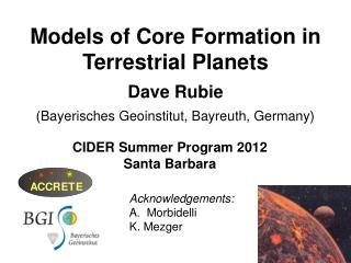 Models of Core Formation in Terrestrial Planets Dave Rubie