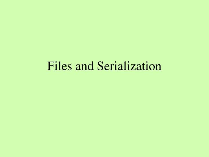 files and serialization