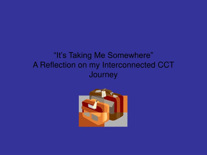 it s taking me somewhere a reflection on my interconnected cct journey
