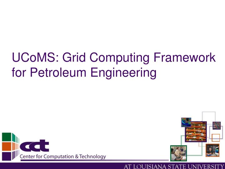 ucoms grid computing framework for petroleum engineering