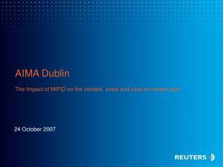 AIMA Dublin The Impact of MiFID on the content, costs and uses of market data