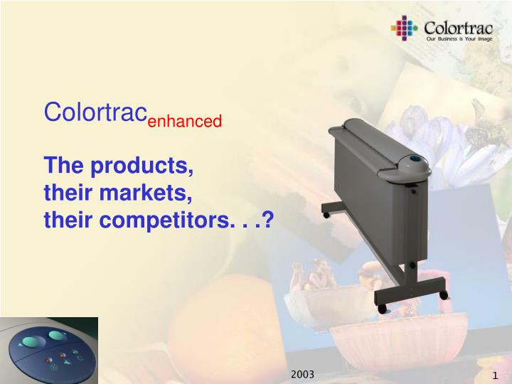 colortrac enhanced the products their markets their competitors