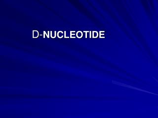 D- NUCLEOTIDE