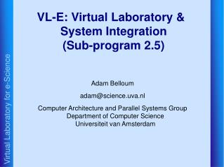 VL-E: Virtual Laboratory &amp; System Integration (Sub-program 2.5)