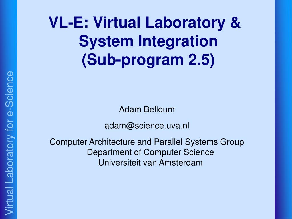 PPT - VL-E: Virtual Laboratory & System Integration (Sub-program 2.5 ...