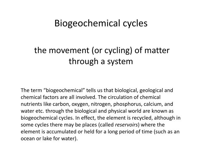 biogeochemical cycles the movement or cycling of matter through a system