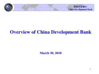 Overview of China Development Bank March 30, 2010