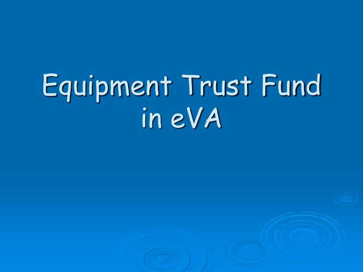 equipment trust fund in eva