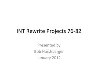 INT Rewrite Projects 76-82