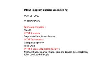 INTM Program curriculum meeting MAY 13 2010 In attendance : Fabrication Studios : Stan K