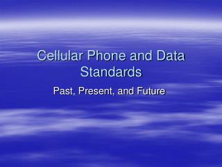 Cellular Phone and Data Standards