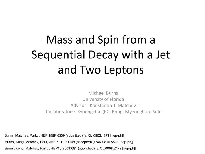 mass and spin from a sequential decay with a jet and two leptons