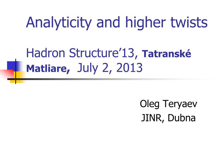 analyticity and higher twists hadron structure 13 tatransk matliare july 2 2013