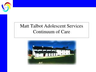 Matt Talbot Adolescent Services Continuum of Care