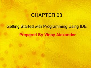 CHAPTER:03 Getting Started with Programming Using IDE