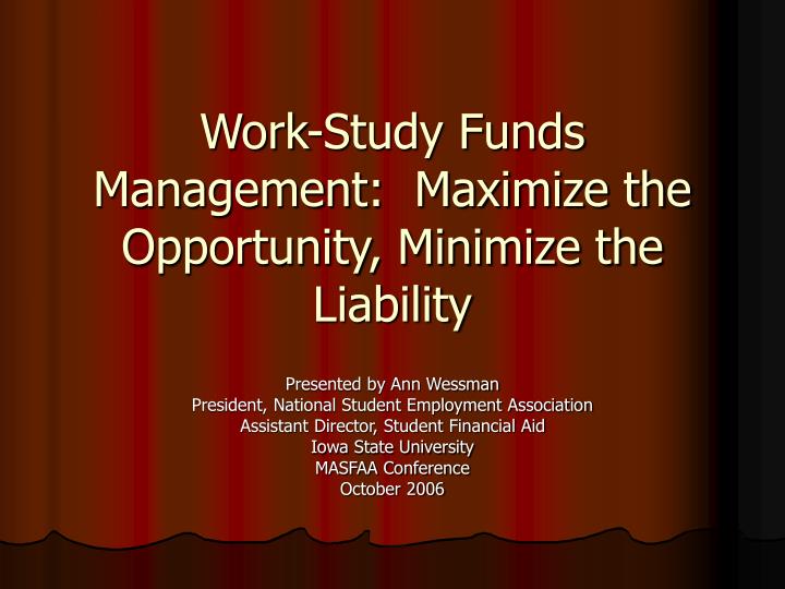 work study funds management maximize the opportunity minimize the liability