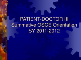 PATIENT-DOCTOR III Summative OSCE Orientation SY 2011-2012