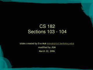 CS 182 Sections 103 - 104