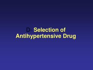 D- Selection of Antihypertensive Drug