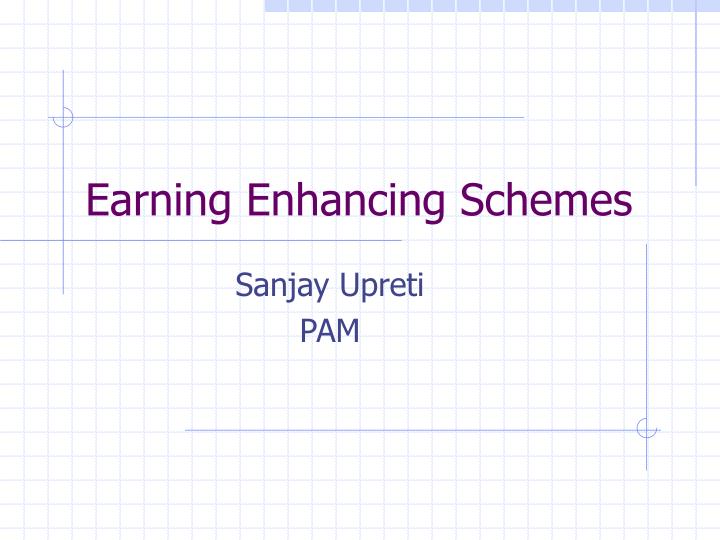 earning enhancing schemes