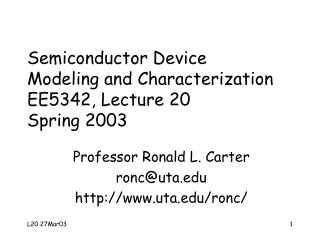 Semiconductor Device Modeling and Characterization EE5342, Lecture 20 Spring 2003