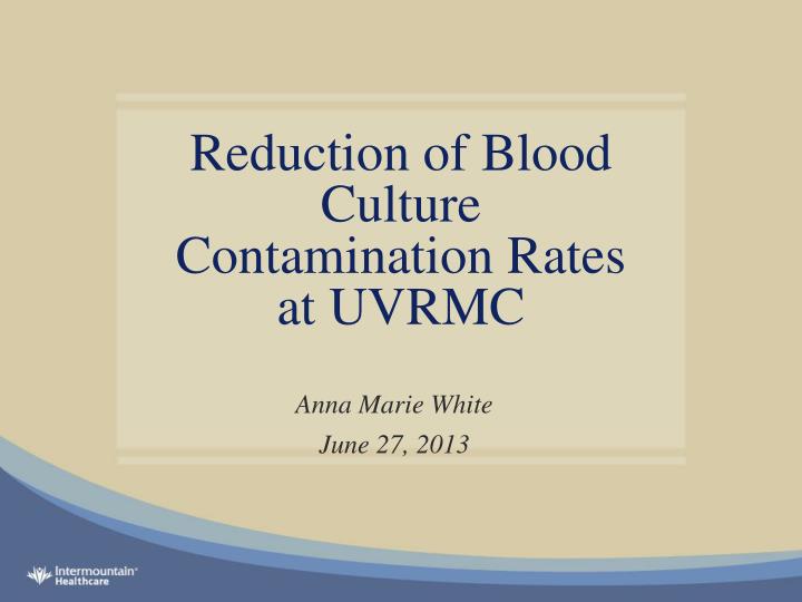 reduction of blood culture contamination rates at uvrmc