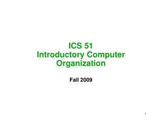 ICS 51 Introductory Computer Organization