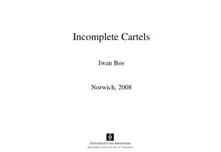 Incomplete Cartels Iwan Bos Norwich, 2008