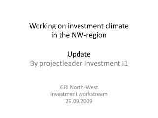 Working on investment climate in the NW-region Update By projectleader Investment I1