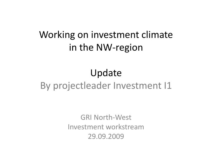working on investment climate in the nw region update by projectleader investment i1