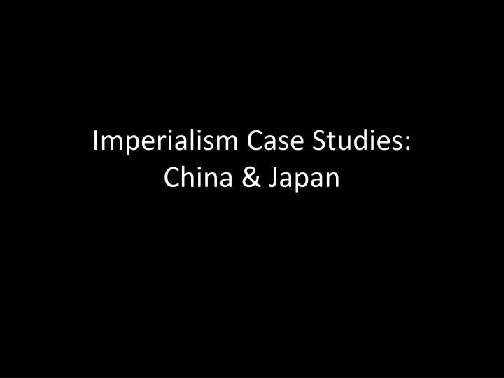 imperialism case studies china japan