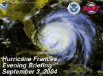 Hurricane Frances Evening Briefing September 3, 2004