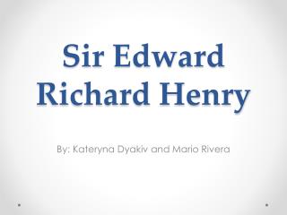 Sir Edward Richard Henry