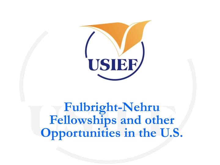 fulbright nehru fellowships and other opportunities in the u s