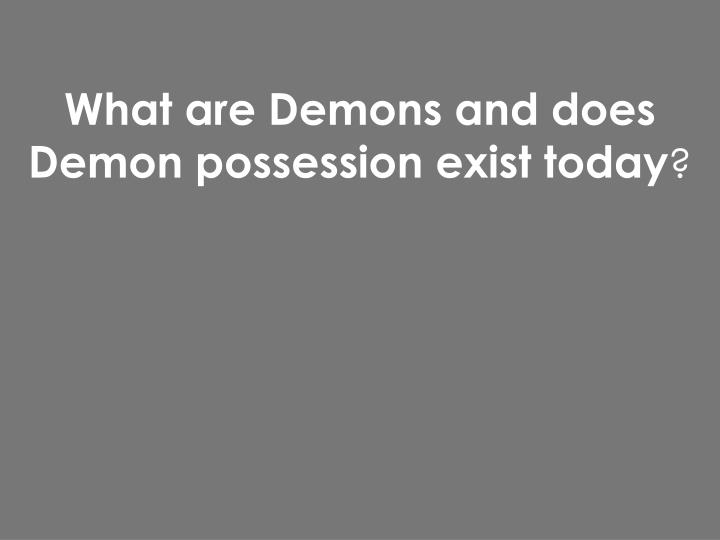 what are demons and does demon possession exist today