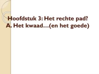 hoofdstuk 3 het rechte pad a het kwaad en het goede