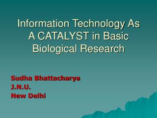 Information Technology As A CATALYST in Basic Biological Research