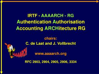 IRTF - AAAARCH - RG A uthentication A uthorisation A ccounting ARCH itecture RG chairs: