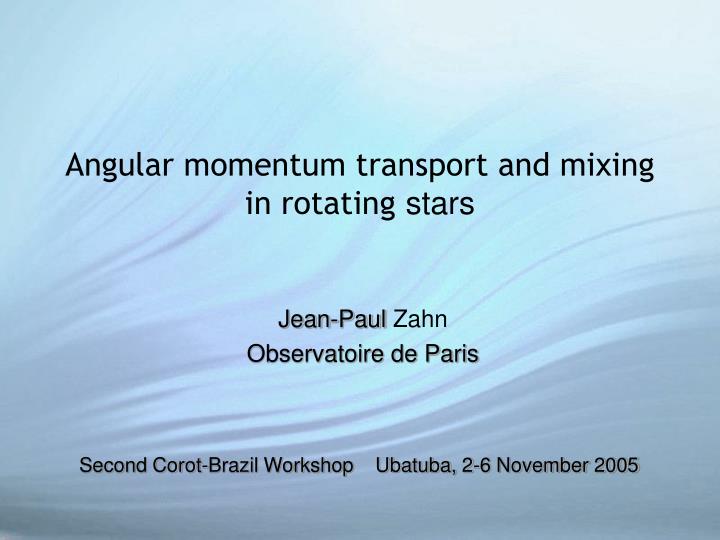angular momentum transport and mixing in rotating stars