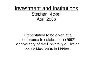 Investment and Institutions Stephen Nickell April 2006