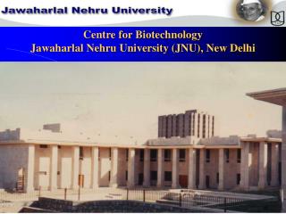 Centre for Biotechnology Jawaharlal Nehru University (JNU), New Delhi