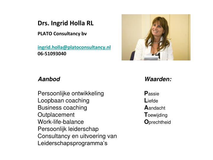 drs ingrid holla rl plato consultancy bv ingrid holla @ platoconsultancy nl 06 51093040