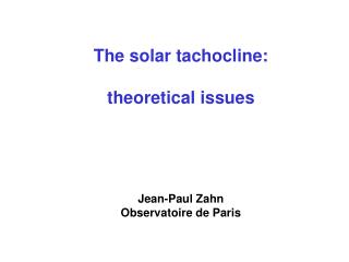 The solar tachocline: theoretical issues Jean-Paul Zahn Observatoire de Paris