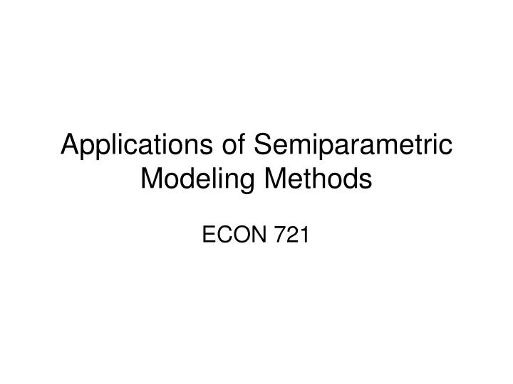 applications of semiparametric modeling methods