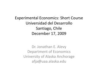 Experimental Economics: Short Course Universidad del Desarrollo Santiago, Chile December 17, 2009