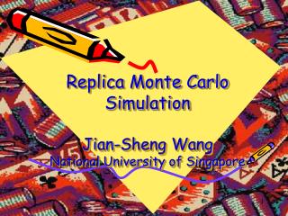 Replica Monte Carlo Simulation Jian-Sheng Wang National University of Singapore