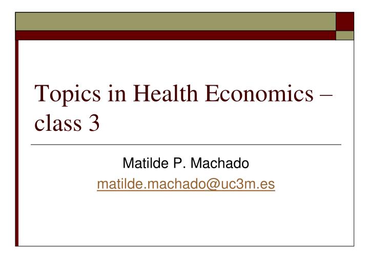 topics in health economics class 3